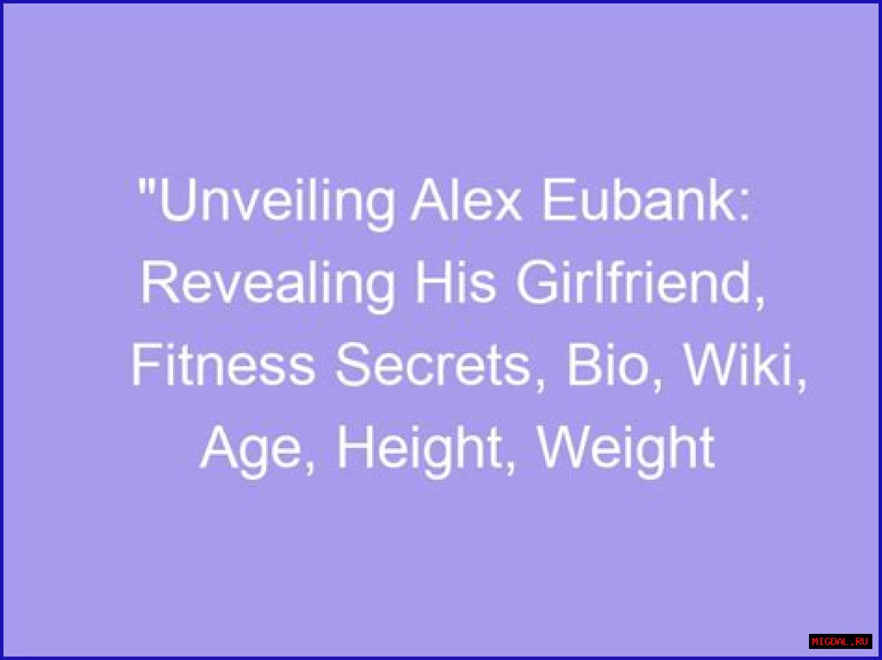 Unveiling Alex Eubank: Exploring His Weight And Height